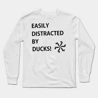 Easily distracted by ducks Long Sleeve T-Shirt